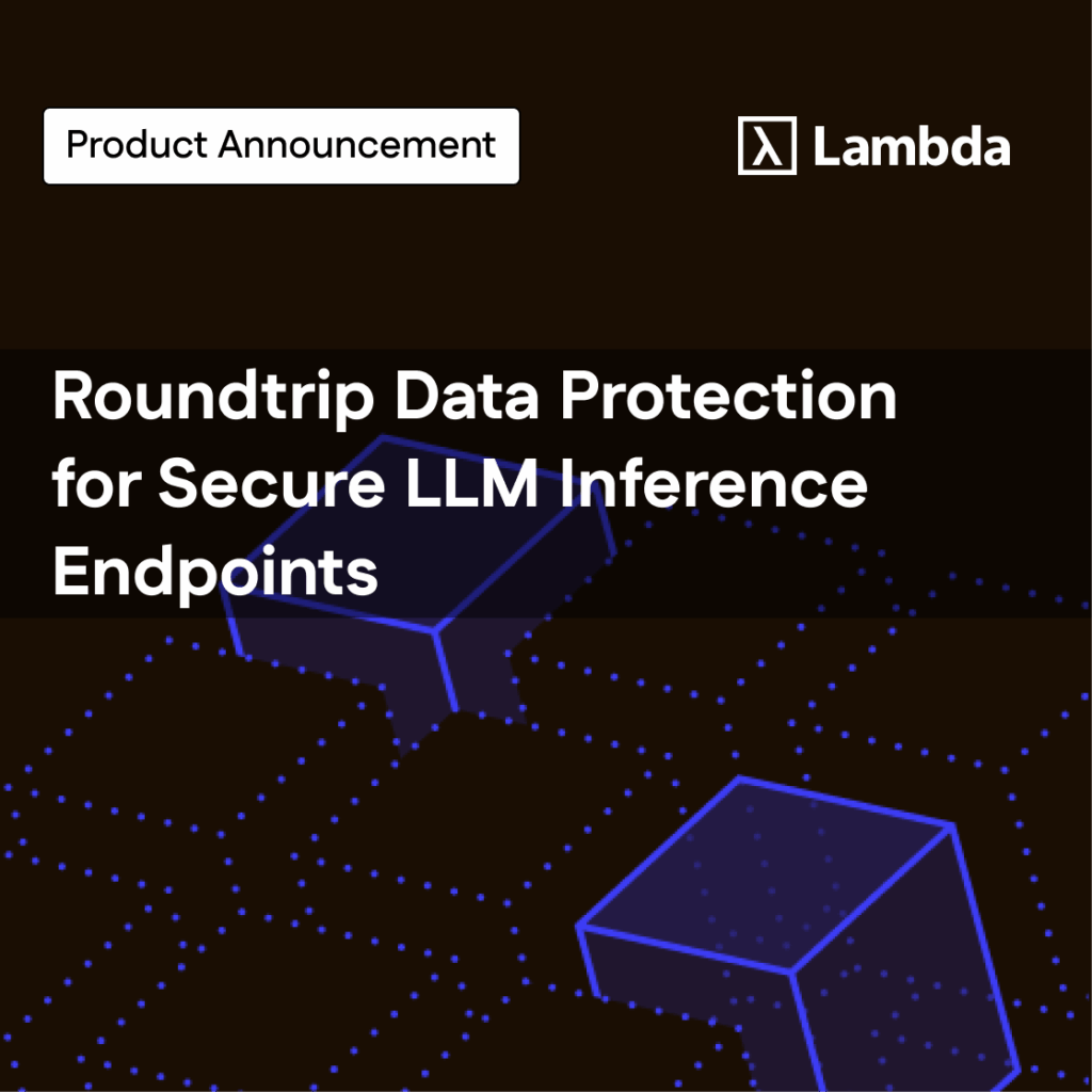 Protopia AI and Lambda Partner to Provide Roundtrip Inference Data Protection to Secure LLM Endpoints