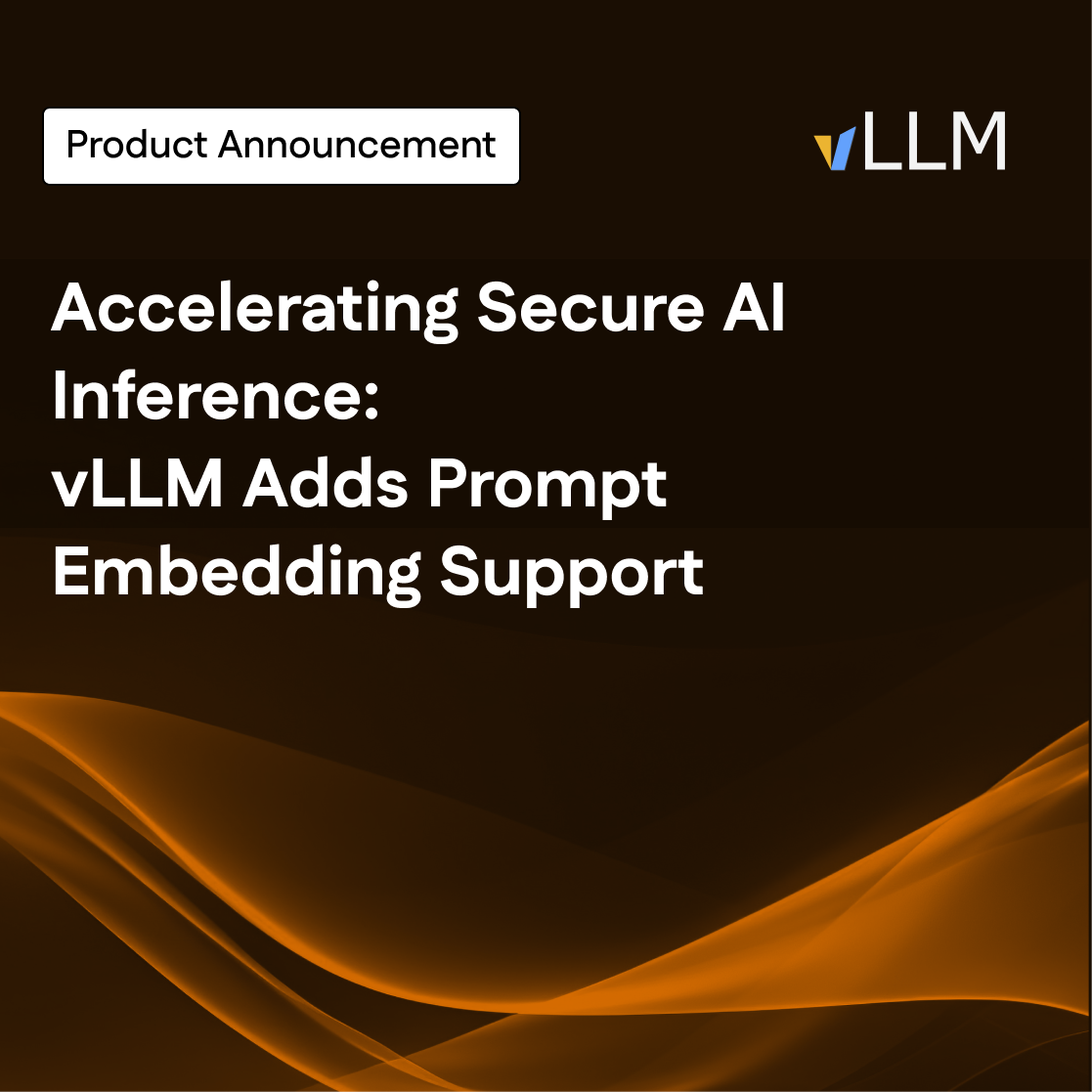 Announcement tile reading: “Accelerating Secure AI Inference: vLLM Adds Prompt Embedding Support,” with vLLM logo on dark background.